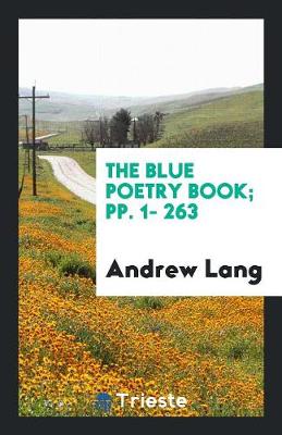 Book cover for The Blue Poetry Book; Pp. 1- 263