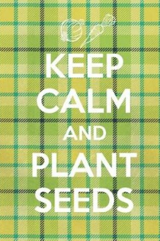 Cover of Keep Calm And Plant Seeds