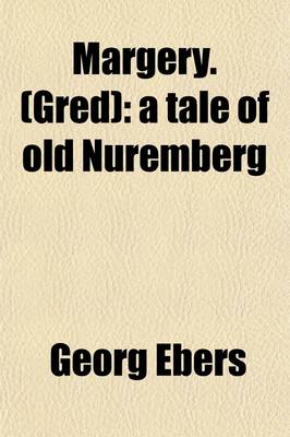 Book cover for Margery. (Gred) (Volume 1); A Tale of Old Nuremberg