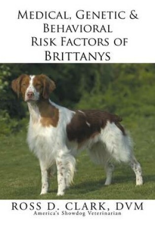 Cover of Medical, Genetic & Behavioral Risk Factors of Brittanys
