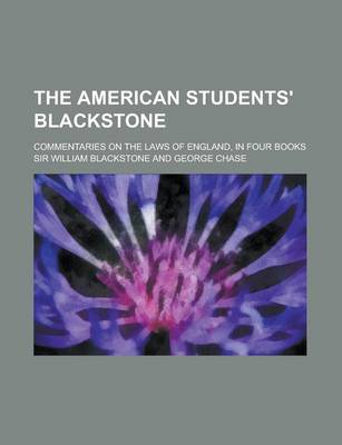 Book cover for The American Students' Blackstone; Commentaries on the Laws of England, in Four Books