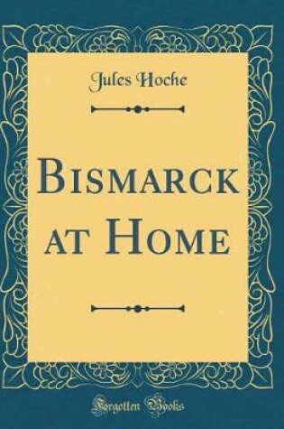 Cover of Bismarck at Home (Classic Reprint)