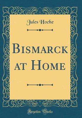 Book cover for Bismarck at Home (Classic Reprint)