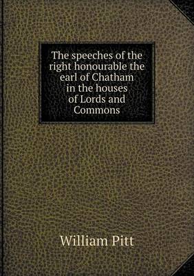 Book cover for The Speeches of the Right Honourable the Earl of Chatham in the Houses of Lords and Commons