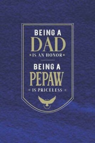 Cover of Being A Dad Is An Honor Being A Pepaw Is Priceless