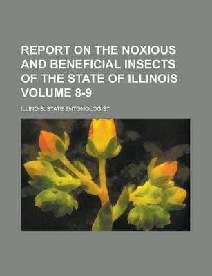 Book cover for Report on the Noxious and Beneficial Insects of the State of Illinois Volume 8-9