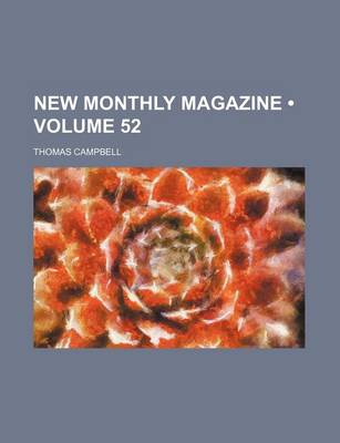 Book cover for New Monthly Magazine (Volume 52)