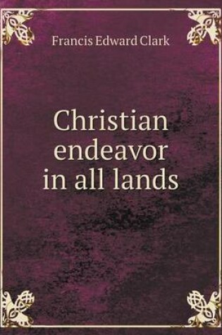 Cover of Christian endeavor in all lands