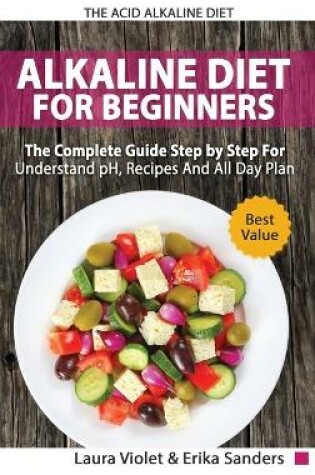 Cover of The Acid Alkaline Diet for Beginners - The Complete Guide Step By Step For Understand pH, Recipes And All Day Plan