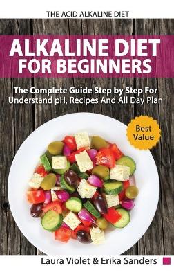 Book cover for The Acid Alkaline Diet for Beginners - The Complete Guide Step By Step For Understand pH, Recipes And All Day Plan