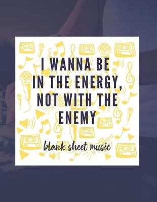 Book cover for I Wanna Be In The Energy, Not With The Enemy