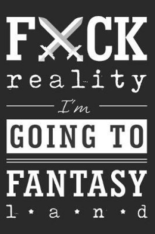 Cover of Fuck reality. I'm going to fantasy land.