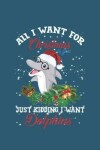 Book cover for All I want for Christmas just kidding I want Dolphins