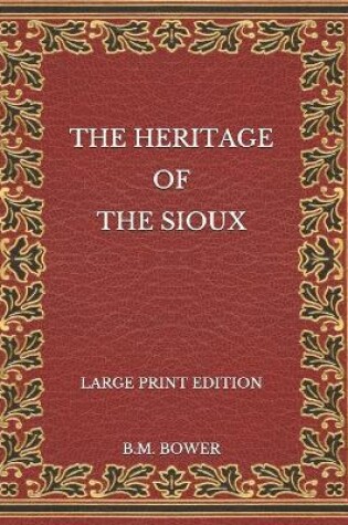 Cover of The Heritage of the Sioux - Large Print Edition