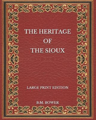 Book cover for The Heritage of the Sioux - Large Print Edition