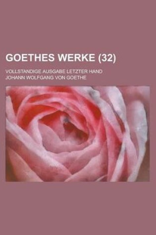 Cover of Goethes Werke (32); Vollstandige Ausgabe Letzter Hand