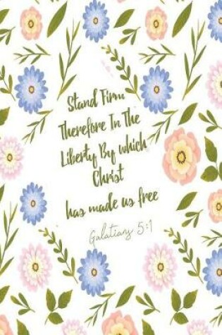 Cover of Stand Firm Therefore in the Liberty by Which Christ Has Made Us Free