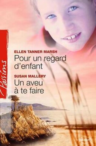 Cover of Pour Un Regard D'Enfant - Un Aveu a Te Faire (Harlequin Passions)
