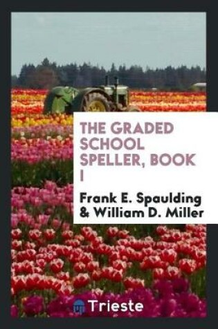 Cover of The Graded School Speller, Book I