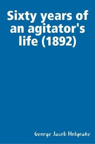 Cover of Sixty Years of an Agitator's Life (1892)