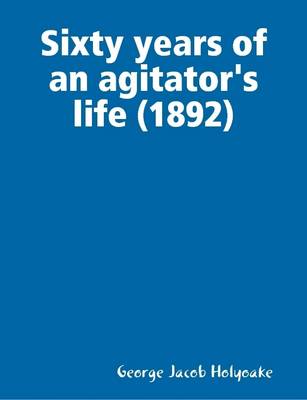 Book cover for Sixty Years of an Agitator's Life (1892)