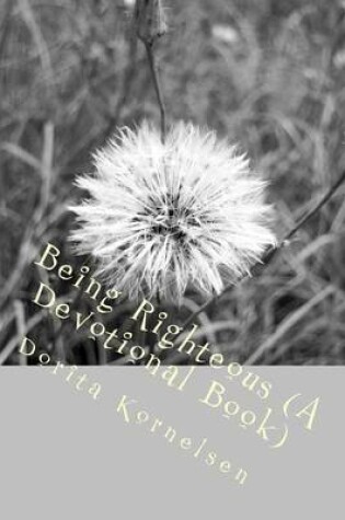 Cover of Being Righteous (A Devotional Book)