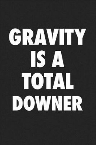 Cover of Gravity Is a Total Downer