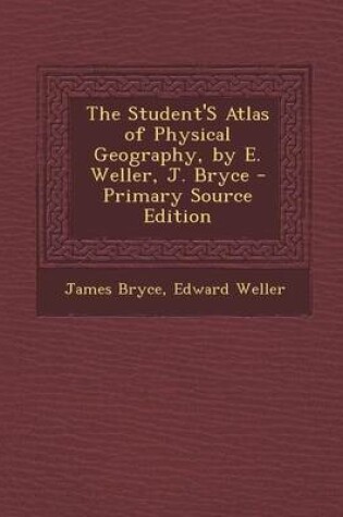 Cover of The Student's Atlas of Physical Geography, by E. Weller, J. Bryce - Primary Source Edition