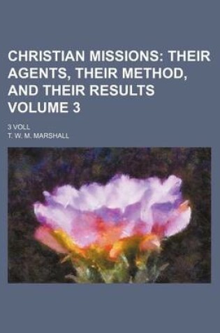 Cover of Christian Missions Volume 3; Their Agents, Their Method, and Their Results. 3 Voll