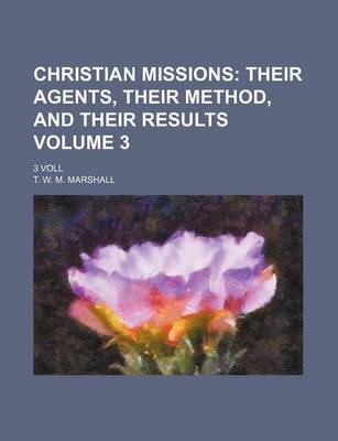 Book cover for Christian Missions Volume 3; Their Agents, Their Method, and Their Results. 3 Voll