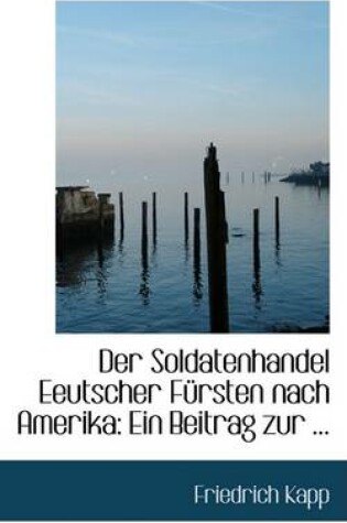 Cover of Der Soldatenhandel Eeutscher Fa1/4rsten Nach Amerika