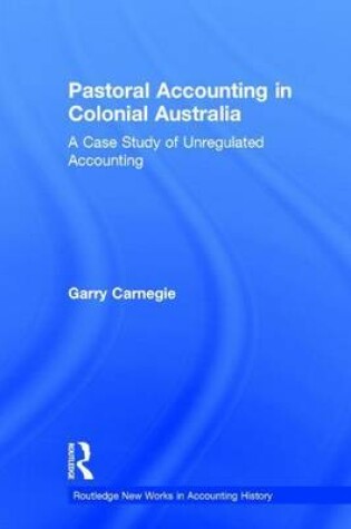 Cover of Pastoral Accounting in Colonial Australia: A Case Study of Unregulated Accounting