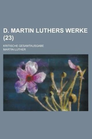 Cover of D. Martin Luthers Werke; Kritische Gesamtausgabe (23 )