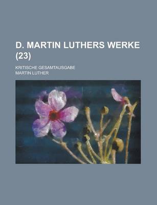 Book cover for D. Martin Luthers Werke; Kritische Gesamtausgabe (23 )