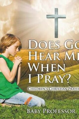 Cover of Does God Hear Me When I Pray? - Children's Christian Prayer Books