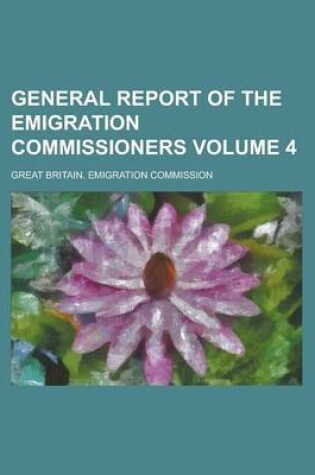 Cover of General Report of the Emigration Commissioners Volume 4