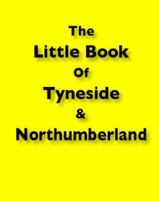 Book cover for The Little Book of Tyneside and Northumberland