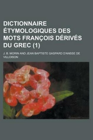 Cover of Dictionnaire Etymologiques Des Mots Francois Derives Du Grec (1)