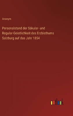 Book cover for Personalstand der Säkular- und Regular-Geistlichkeit des Erzbisthums Salzburg auf das Jahr 1854