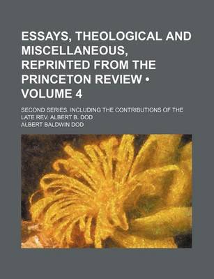 Book cover for Essays, Theological and Miscellaneous, Reprinted from the Princeton Review (Volume 4); Second Series. Including the Contributions of the Late REV. Albert B. Dod