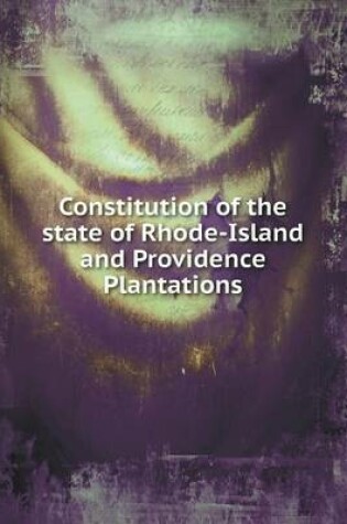 Cover of Constitution of the state of Rhode-Island and Providence Plantations