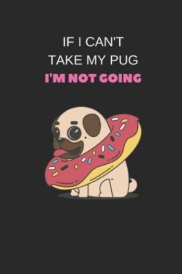 Book cover for If I Can't Take My Pug I'm Not Going