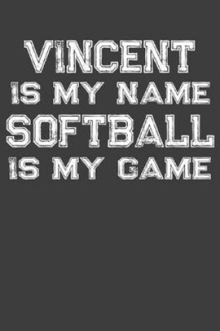 Cover of Vincent Is My Name Softball Is My Game