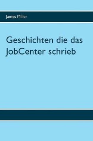 Cover of Geschichten die das JobCenter schrieb