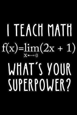 Book cover for I Teach Math What's Your Superpower?