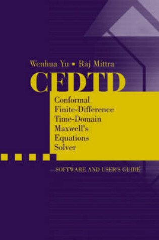 Cover of Cfdtd: Conformal Finite Difference Time-Domain Maxwell's Equations Solver - Software and User Guide