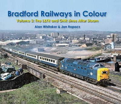 Book cover for Bradford Railways in Colour: Volume 3: The L&YR and GNR Lines After Steam