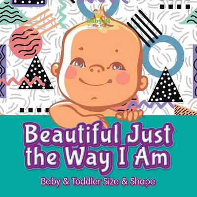 Book cover for Beautiful Just the Way I Ambaby & Toddler Size & Shape