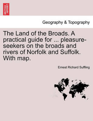 Book cover for The Land of the Broads. a Practical Guide for ... Pleasure-Seekers on the Broads and Rivers of Norfolk and Suffolk. with Map.