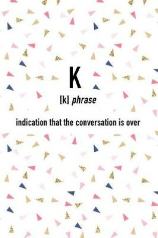 Cover of K Indication That the Conversation Is Over